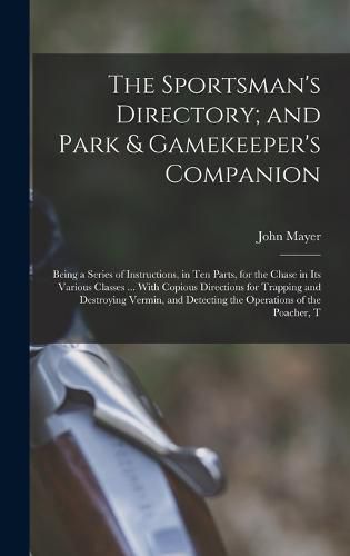 The Sportsman's Directory; and Park & Gamekeeper's Companion