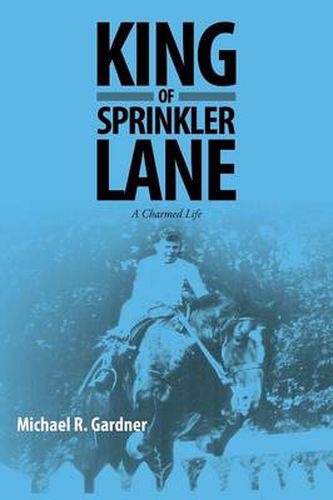 Cover image for King of Sprinkler Lane: A Charmed Life