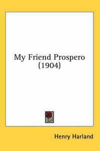 Cover image for My Friend Prospero (1904)