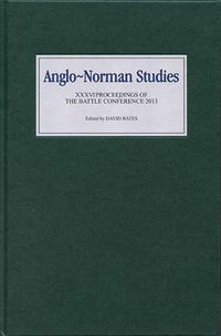 Cover image for Anglo-Norman Studies XXXVI: Proceedings of the Battle Conference 2013