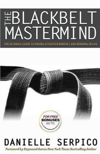 The Blackbelt Mastermind: The Ultimate Guide to Having a Fighter Mindset and Winning in Life