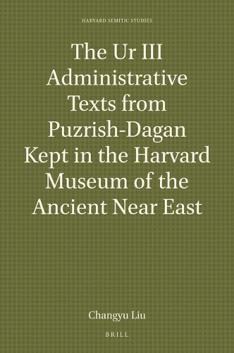 Cover image for The Ur III Administrative Texts from Puzrish-Dagan Kept in the Harvard Museum of the Ancient Near East
