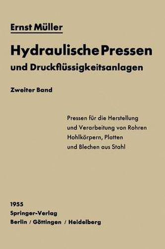 Cover image for Hydraulische Pressen und Druckflussigkeitsanlagen: Zweiter Band Pressen fur die Herstellung und Verarbeitung von Rohren, Hohlkoerpern, Platten und Blechen aus Stahl