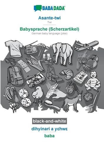 Cover image for BABADADA black-and-white, Asante-twi - Babysprache (Scherzartikel), dihyinari a y&#949;hw&#949; - baba: Twi - German baby language (joke), visual dictionary