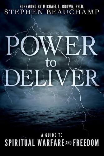 Cover image for Power to Deliver: A Guide to Spiritual Warfare and Freedom