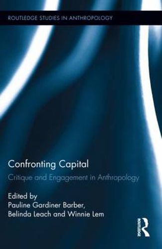 Cover image for Confronting Capital: Critique and Engagement in Anthropology