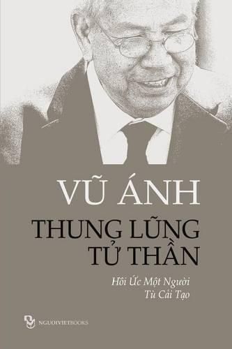 Cover image for Thung Lung Tu Than: Hoi Uc Mot Nguoi Tu Cai Tao