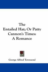 Cover image for The Entailed Hat; Or Patty Cannon's Times: A Romance