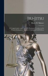 Cover image for Jiu-jitsu: a Comprehensive and Copiously Illustrated Treatise on the Wonderful Japanese Method of Attack and Self-defense