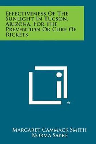 Cover image for Effectiveness of the Sunlight in Tucson, Arizona, for the Prevention or Cure of Rickets