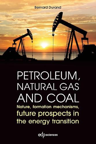 Petroleum, natural gas and coal: Nature, formation mechanisms, future prospects in the energy transition