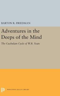 Cover image for Adventures in the Deeps of the Mind: The Cuchulain Cycle of W.B. Yeats