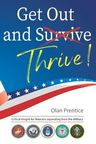 Cover image for Get Out and Thrive: Critical insight for Veterans separating from the Military