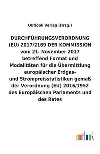 Cover image for DURCHFUEHRUNGSVERORDNUNG (EU) 2017/2169 DER KOMMISSION vom 21. November 2017 betreffend Format und Modalitaten fur die UEbermittlung europaischer Erdgas- und Strompreisstatistiken gemass der Verordnung (EU) 2016/1952 des Europaischen Parlaments und des Rates