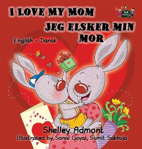 I Love My Mom Jeg elsker min mor: English Danish Bilingual Edition