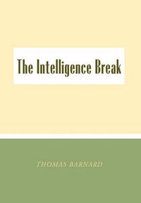 Cover image for The Intelligence Break the Intelligence Break