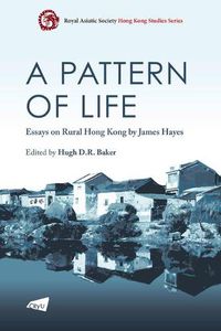 Cover image for A Pattern of Life: Essays on Rural Hong Kong by James Hayes