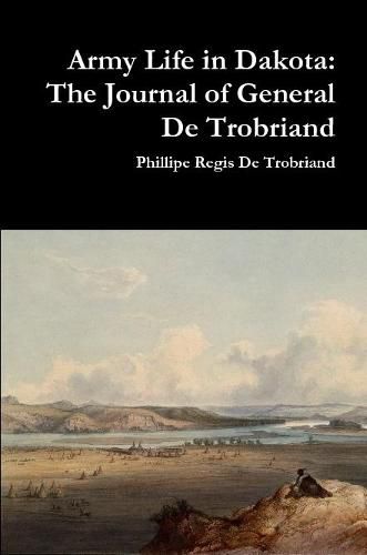 Army Life in Dakota: The Journal of General De Trobriand