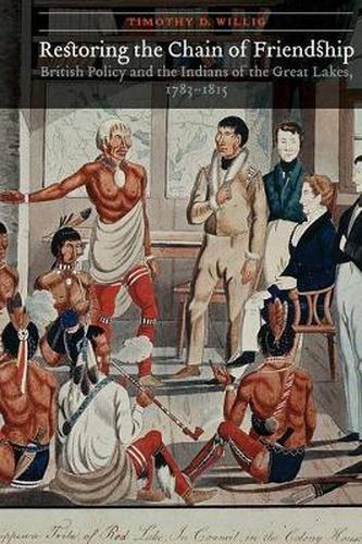 Cover image for Restoring the Chain of Friendship: British Policy and the Indians of the Great Lakes, 1783-1815