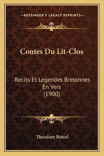 Contes Du Lit-Clos: Recits Et Legendes Bretonnes En Vers (1900)