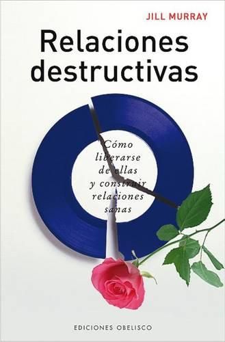 Cover image for Relaciones Destructivas: Como Liberarse de Ellas y Construir Relaciones Sanas