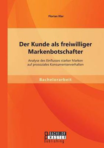 Cover image for Der Kunde als freiwilliger Markenbotschafter: Analyse des Einflusses starker Marken auf prosoziales Konsumentenverhalten