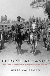 Cover image for Elusive Alliance: The German Occupation of Poland in World War I