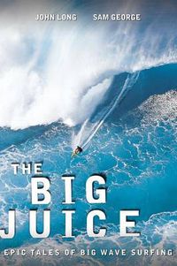 Cover image for Big Juice: Epic Tales Of Big Wave Surfing