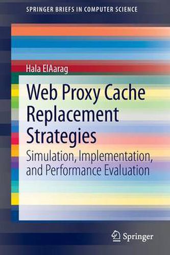 Cover image for Web Proxy Cache Replacement Strategies: Simulation, Implementation, and Performance Evaluation