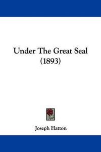 Cover image for Under the Great Seal (1893)