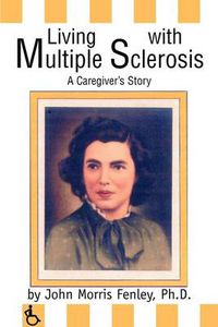 Cover image for Living with Multiple Sclerosis:A Caregiver's Story