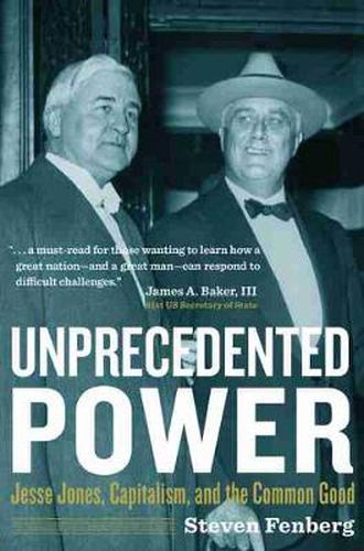 Cover image for Unprecedented Power: Jesse Jones, Capitalism, and the Common Good