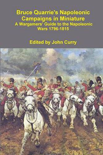 Cover image for Bruce Quarrie's Napoleonic Campaigns in Miniature A Wargamers' Guide to the Napoleonic Wars 1796-1815