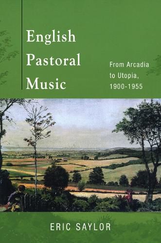 Cover image for English Pastoral Music: From Arcadia to Utopia, 1900-1955