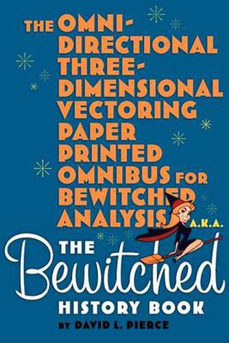 Cover image for The Omni-Directional Three-Dimensional Vectoring Paper Printed Omnibus for Bewitched Analysis a.k.a. The Bewitched History Book