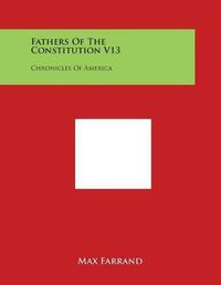 Cover image for Fathers of the Constitution V13: Chronicles of America