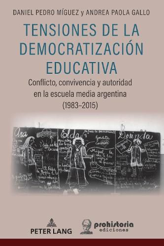 Cover image for Tensiones de la Democratizacion Educativa: Conflicto, Convivencia Y Autoridad En La Escuela Media Argentina (1983-2015)