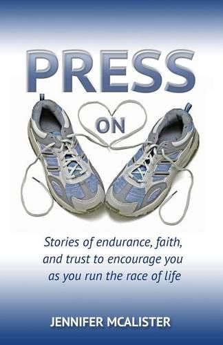 Cover image for Press On: Stories of Endurance, Faith, and Trust as You Run the Race of Life