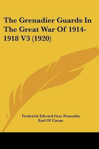 Cover image for The Grenadier Guards in the Great War of 1914-1918 V3 (1920)