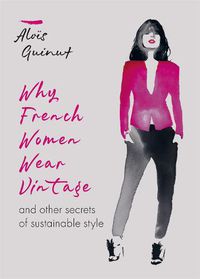 Cover image for Why French Women Wear Vintage: and other secrets of sustainable style