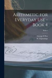 Cover image for Arithmetic for Everyday Use - Book 4; Book 4