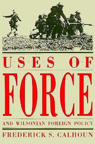 Cover image for Uses of Force and Wilsonian Foreign Policy