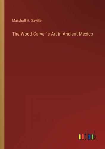 The Wood-Carver?s Art in Ancient Mexico