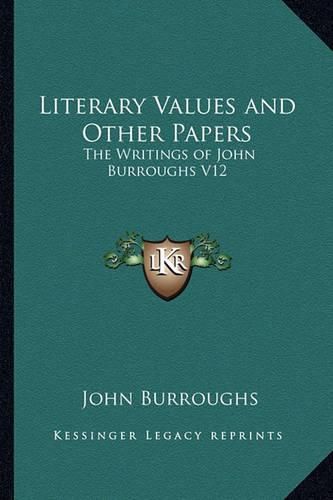 Cover image for Literary Values and Other Papers: The Writings of John Burroughs V12