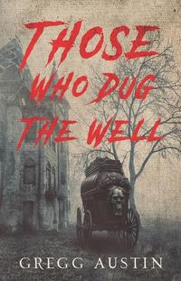 Cover image for Those Who Dug The Well