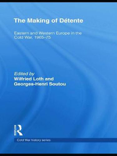 The Making of Detente: Eastern Europe and Western Europe in the Cold War, 1965-75