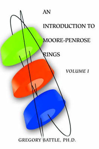 Cover image for An Introduction To Moore-Penrose Rings: Volume I