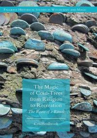 Cover image for The Magic of Coin-Trees from Religion to Recreation: The Roots of a Ritual