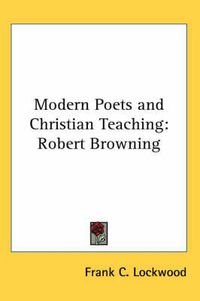 Cover image for Modern Poets and Christian Teaching: Robert Browning