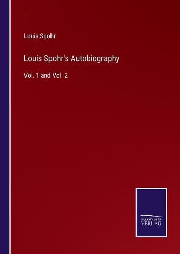 Cover image for Louis Spohr's Autobiography: Vol. 1 and Vol. 2